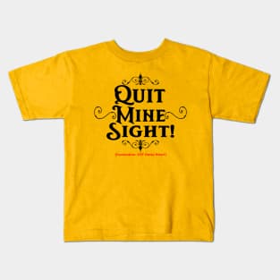 Quit Mine Sight! (For Lighter Shirts) Kids T-Shirt